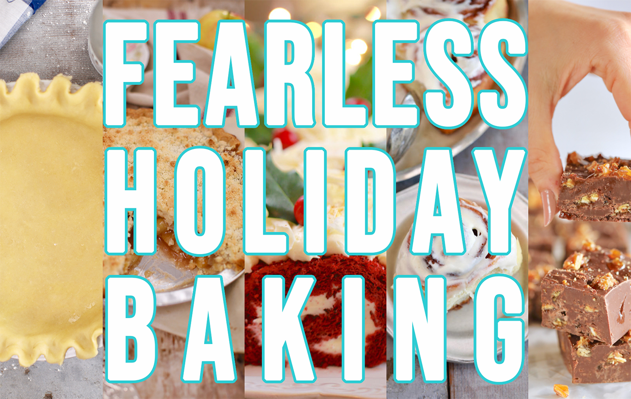 Fearless Holiday Baking for the holidays.
