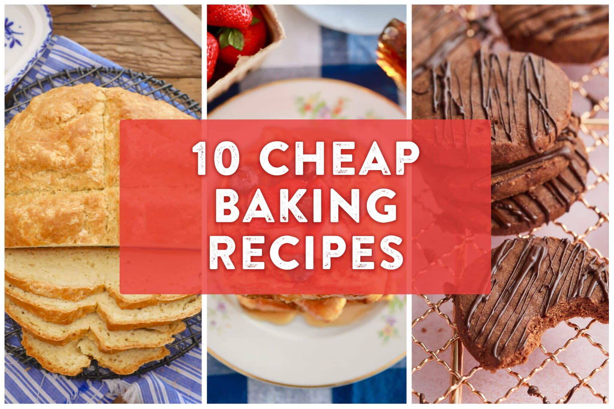 Three photos are presented side-by-side. On the left is Irish Soda BRead, in the middle is a plate of French Toast, and on the right are Chocolate Shortbread Cookies. Over the image, the text reads, "10 Cheap Baking Recipes."