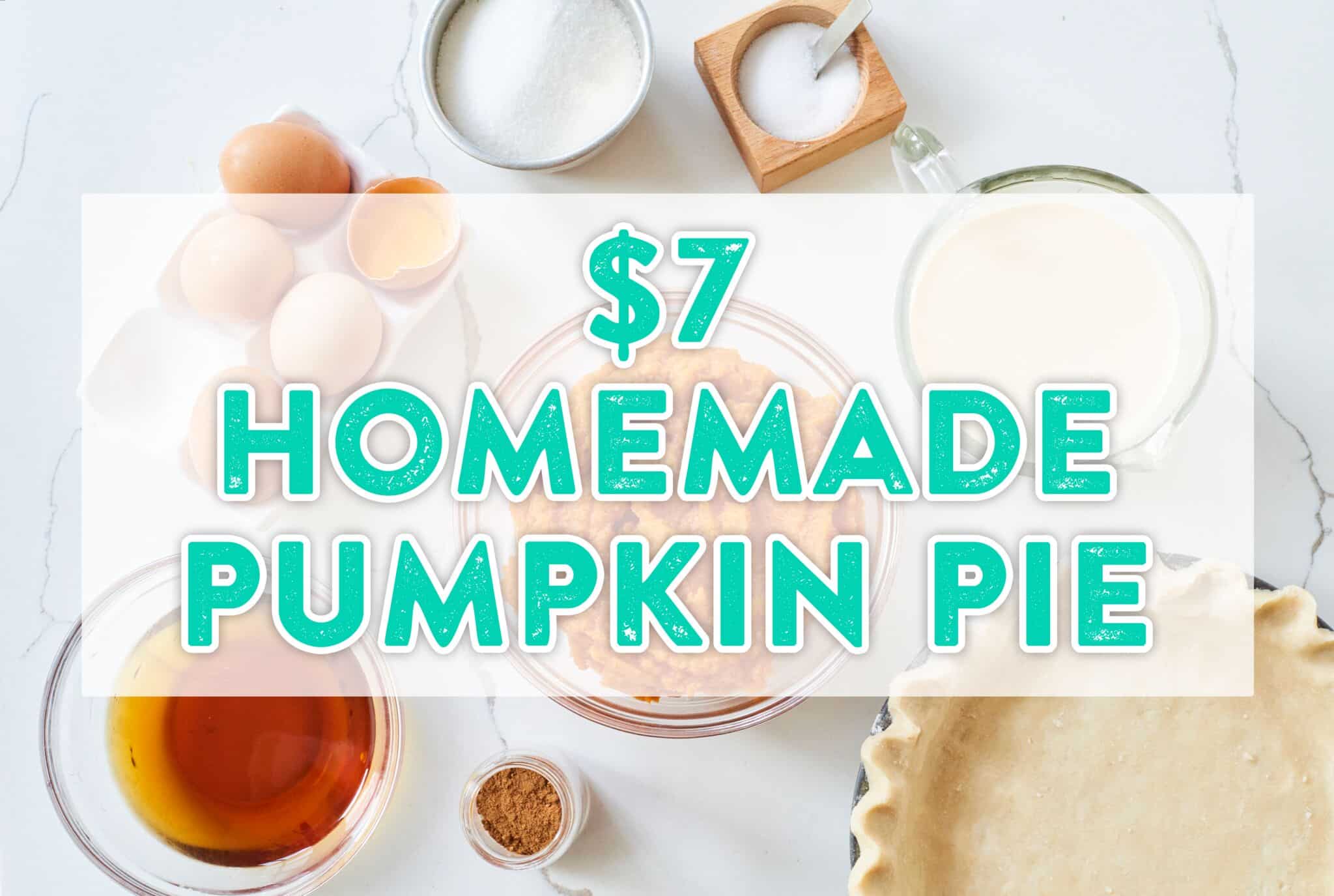 An image of ingredients for pumpkin pie with the title "$7 Homemade Pumpkin Pie" overlaid.