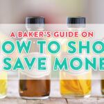Budget Baking: A Baker’s Guide To Shopping & Saving Money